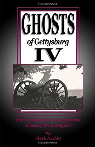 Ghosts of Gettysburg IV: Spirits, Apparitions and Haunted Places on the Battlefield (Volume 4)