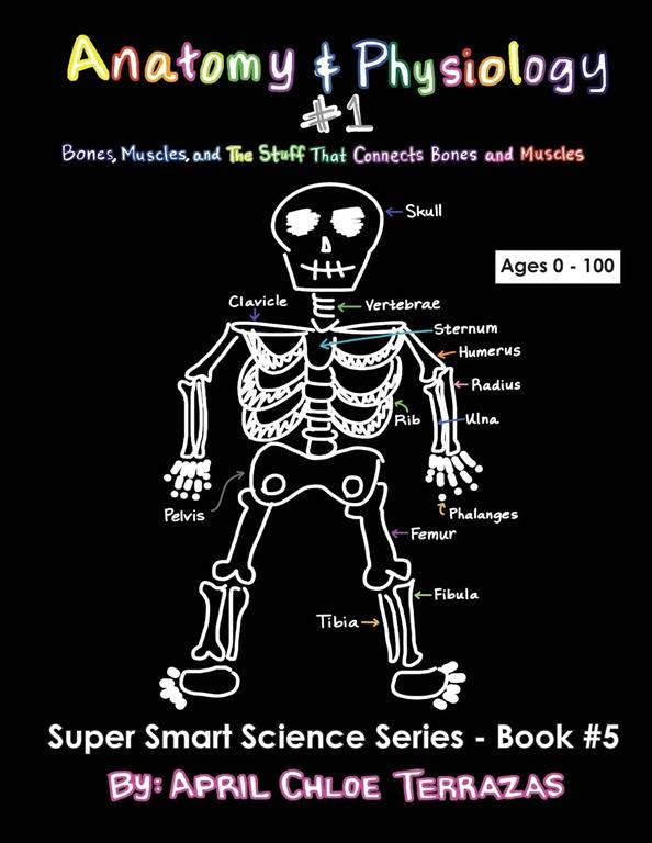 Anatomy &amp; Physiology Part 1: Bones, Muscles, and the Stuff That Connects Bones and Muscles (Super Smart Science)