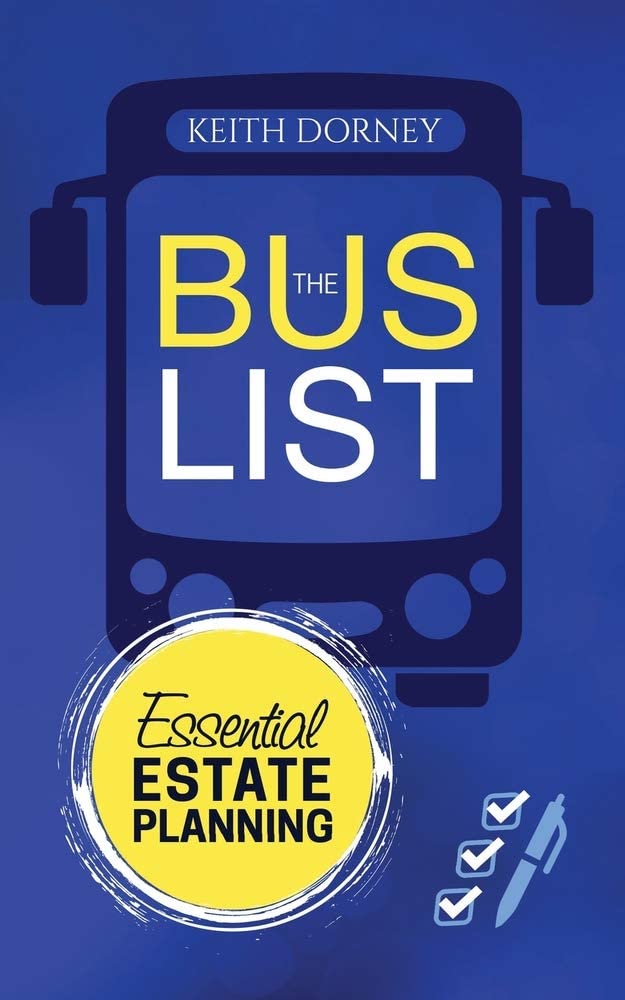 The Bus List&mdash;Essential Estate Planning: Including Wills, Trusts, Durable Powers, Beneficiary Deeds, TODs and PODs, Plus Organizing and Securing Your Records