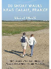 20 short walks near Calais, France : twenty walks within easy reach of Calais for drivers, families and dogs