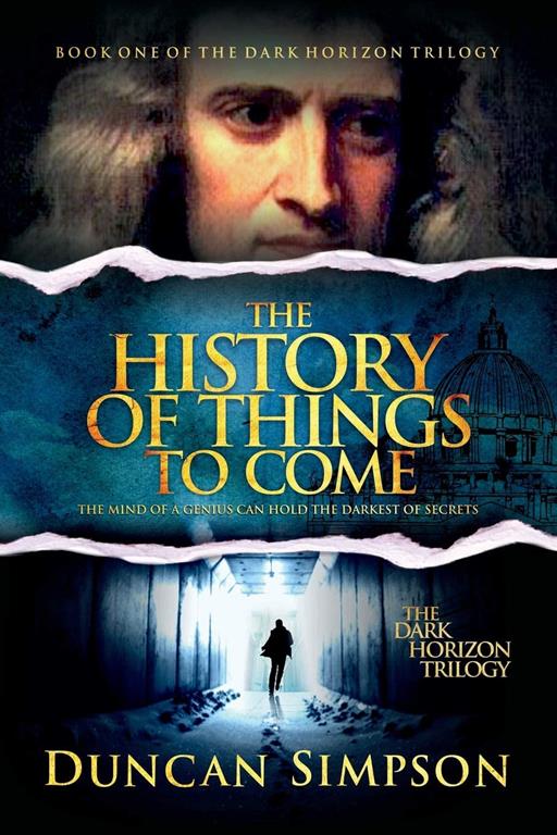 The History of Things to Come: A Supernatural Thriller (The Dark Horizon Trilogy) (Volume 1)