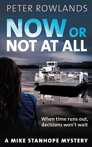 Now or Not at All: When time runs out, decisions won't wait (Mike Stanhope Mysteries)