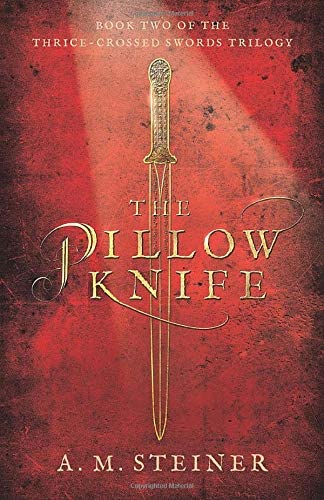 The Pillow Knife: Book Two of the Thrice~Crossed Swords Trilogy