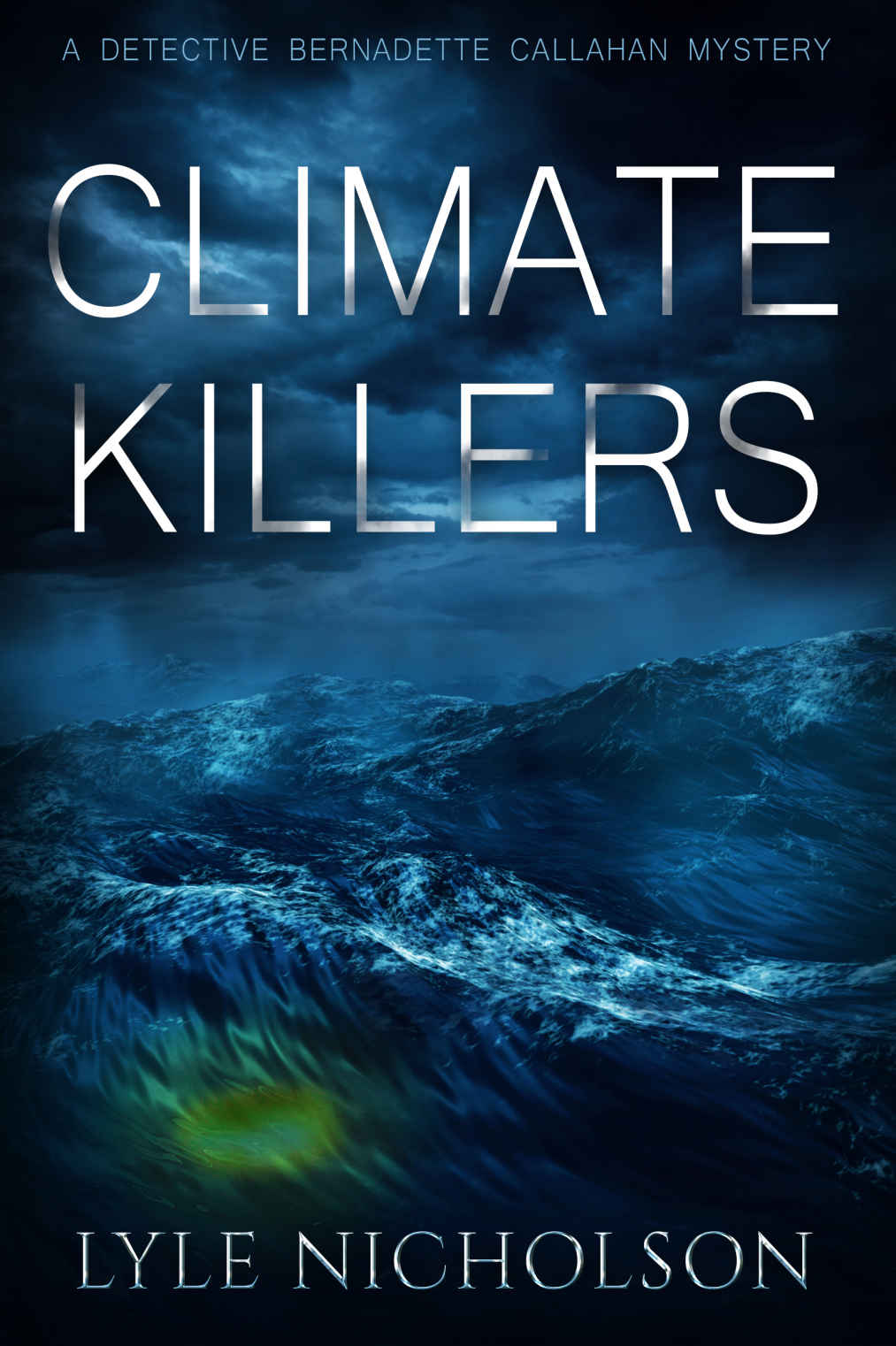 Climate Killers: Book 3. Bernadette Callahan Detective Series (Bernadette Callahan series)