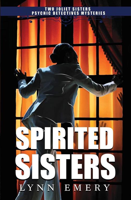 Spirited Sisters - Two Joliet Sisters Psychic Detectives Mysteries (Volume 1)