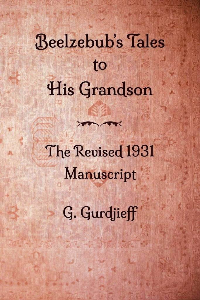 Beelzebub's Tales to His Grandson - The Revised 1931 Manuscript