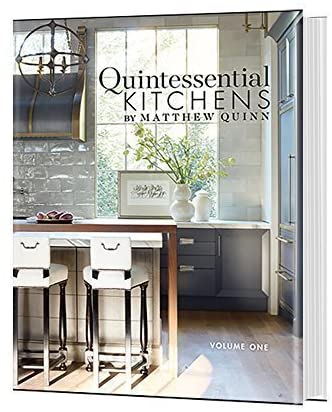 Quintessential Kitchens by Matthew Quinn: Volume One