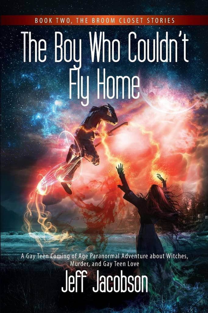 The Boy Who Couldn't Fly Home: A Gay Teen Coming of Age Paranormal Adventure about Witches, Murder, and Gay Teen Love (Broom Closet Stories) (Volume 2)