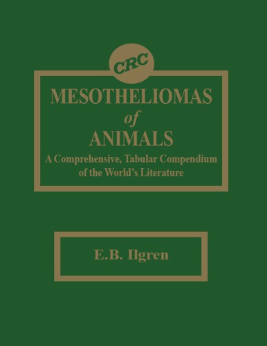 Mesotheliomas of animals : a comprehensive, tabular compendium of the world's literature