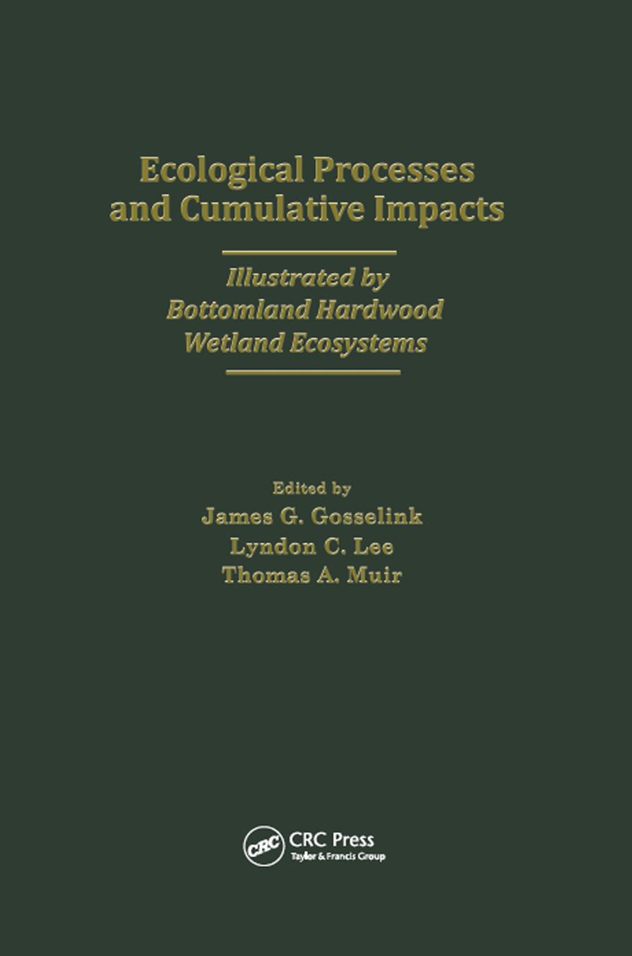 Ecological Processes and Cumulative Impacts Illustrated by Bottomland Hardwood Wetland Ecosystemslewis Publishers, Inc.