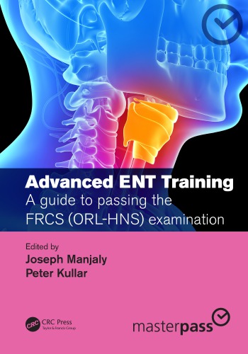ADVANCED ENT TRAINING : a guide to passing the frcs (orl-hns) examination;a guide to passing the frcs (orl-hns) examination.
