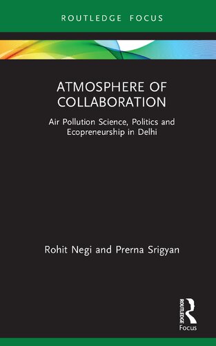 ATMOSPHERE OF COLLABORATION : air pollution science, politics and ecopreneurship in delhi.