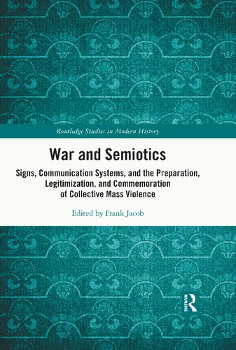 War and semiotics : signs, communication systems, and the preparation, legitimization, and commemoration of collective mass violence
