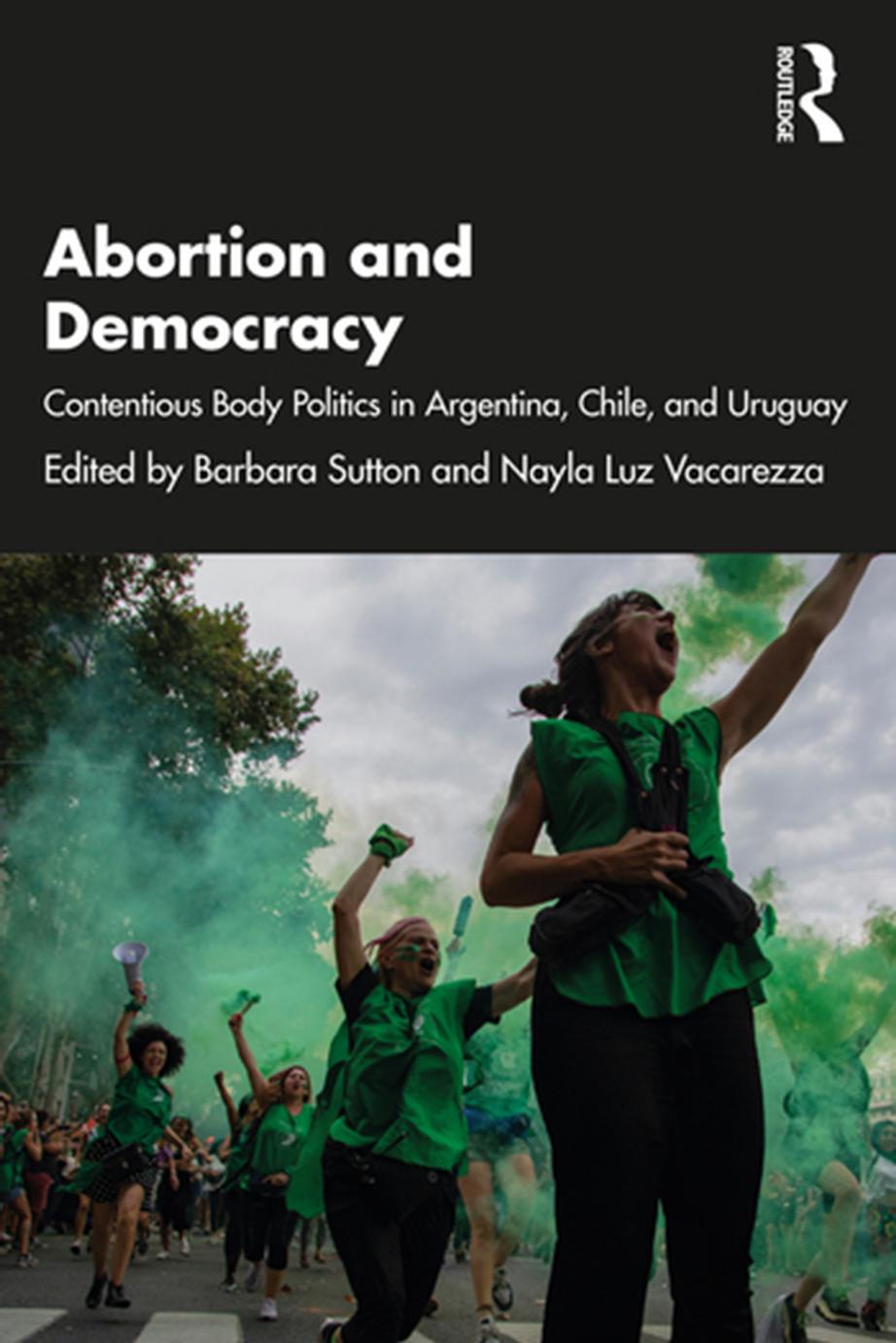 Abortion and democracy : contentious body politics in Argentina, Chile, and Uruguay