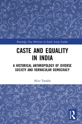 Caste and equality in India : a historical anthropology of diverse society and vernacular democracy