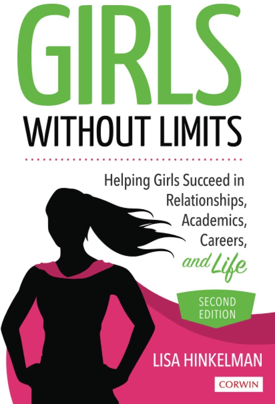 Girls Without Limits: Helping Girls Succeed in Relationships, Academics, Careers, and Life