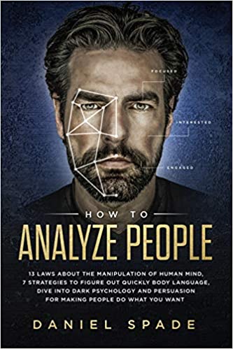 How To Analyze People: 13 Laws About the Manipulation of the Human Mind, 7 Strategies to Quickly Figure Out Body Language, Dive into Dark Psychology and Persuasion for Making People Do What You Want