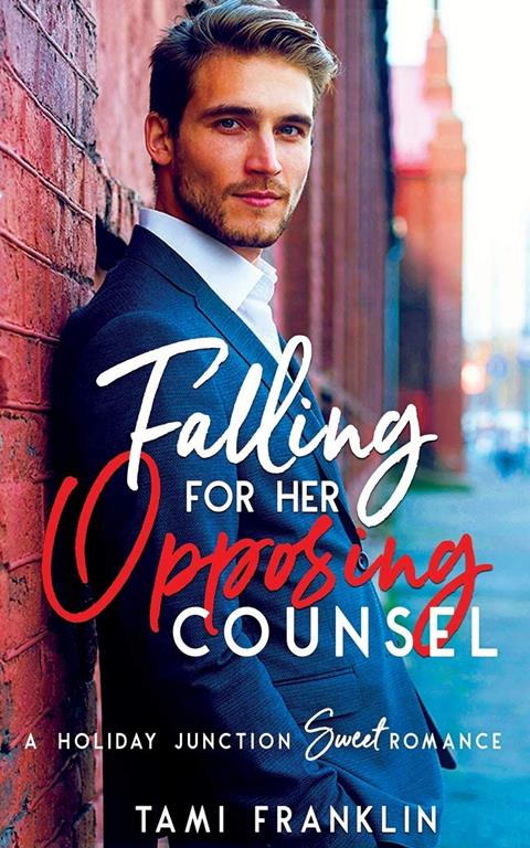 Falling For Her Opposing Counsel: A Sweet, Small Town Romance (Love in Holiday Junction)