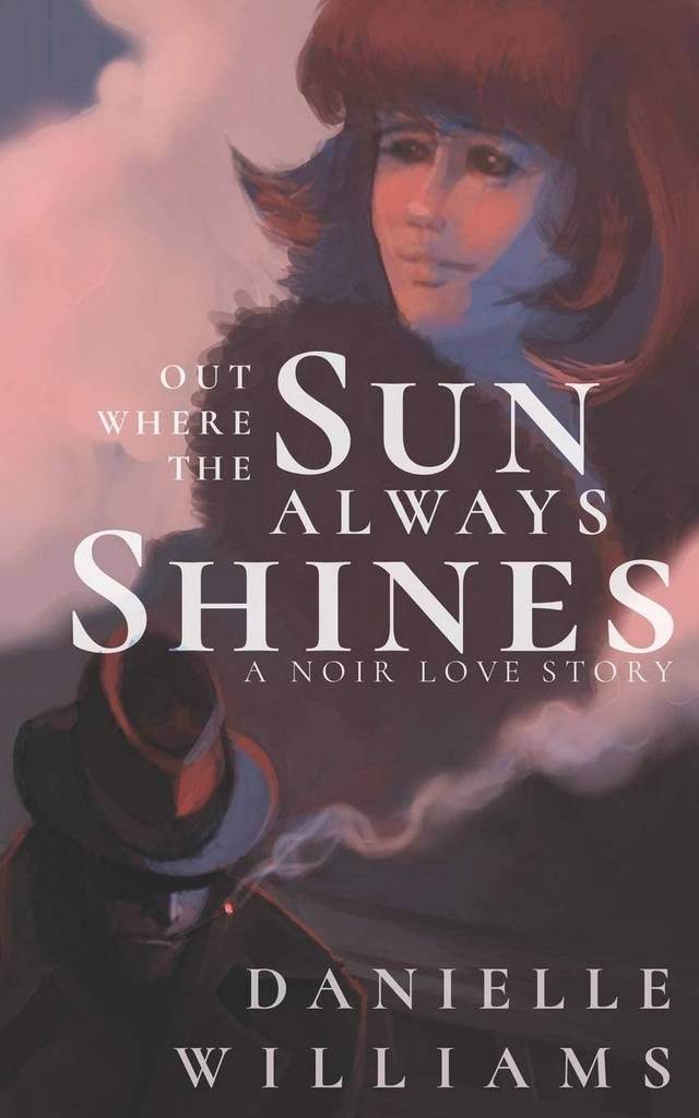 Out Where the Sun Always Shines: A Noir Love Story