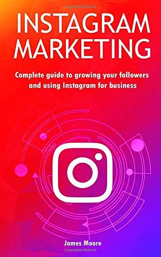 Instagram marketing: Complete guide to growing your followers and using Instagram for business