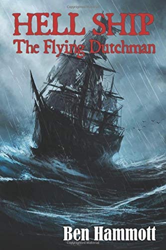 HELL SHIP - The Flying Dutchman: The True Catastrophic Events of the Fortuyn as Witnessed by Tom Hardy, the Sole Survivor of the Aforementioned Vessel.