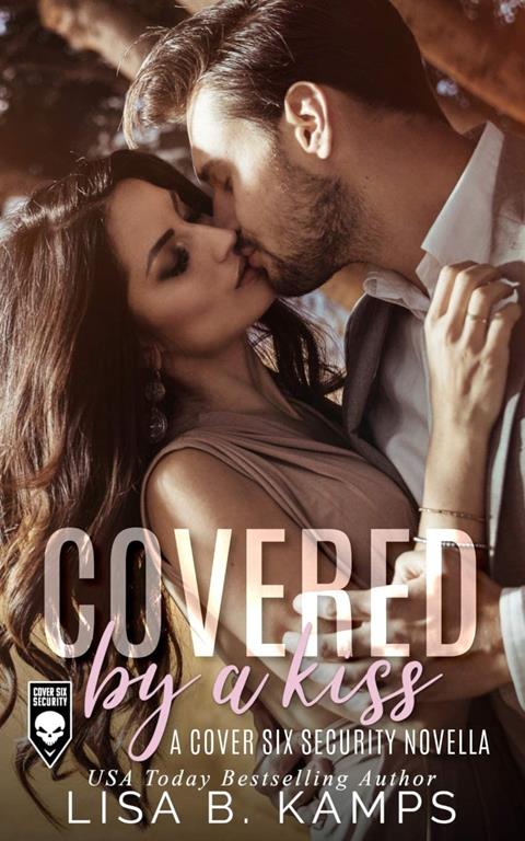 Covered By A Kiss: A Cover Six Security Novella