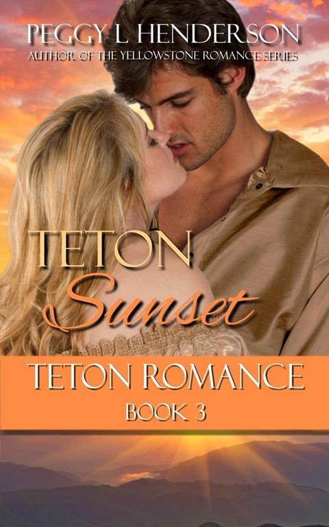 Teton Sunset (Teton Romance Trilogy, Book 3)