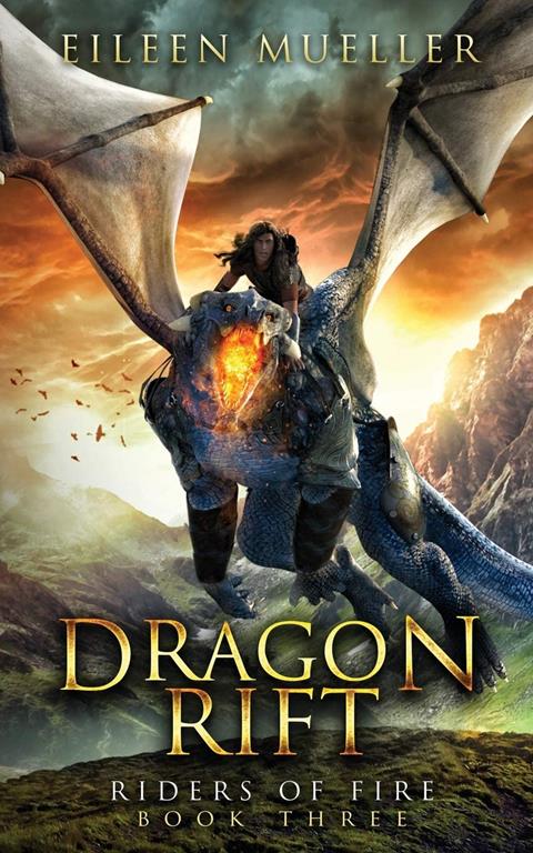 Dragon Rift: Riders of Fire, Book Three - A Dragons&rsquo; Realm Novel