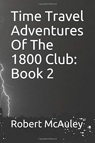 Time Travel Adventures Of The 1800 Club: Book 2