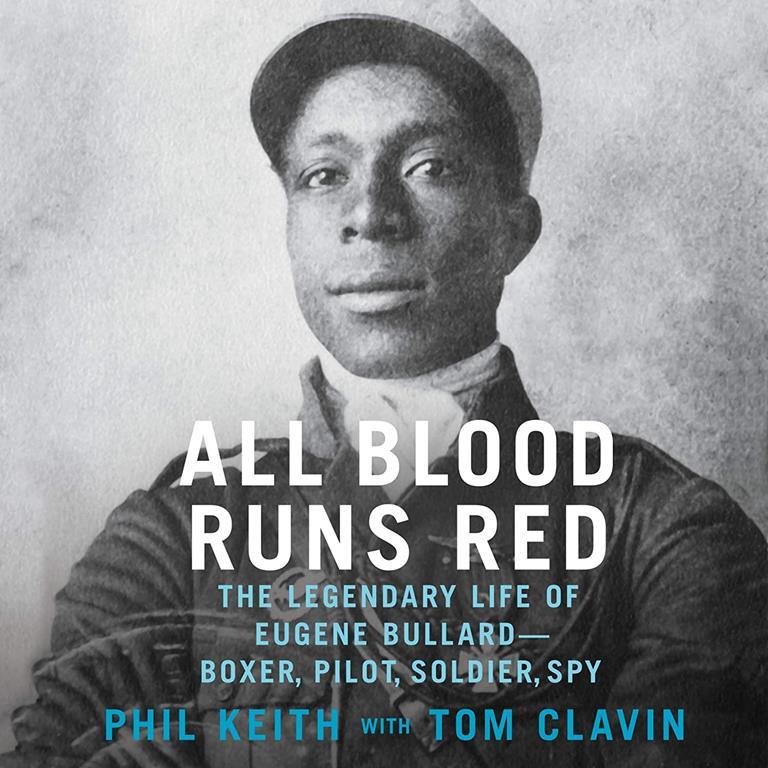All Blood Runs Red: The Legendary Life of Eugene Bullard -- Boxer, Pilot, Soldier, Spy