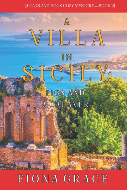 A Villa in Sicily: Figs and a Cadaver (A Cats and Dogs Cozy Mystery&mdash;Book 2)