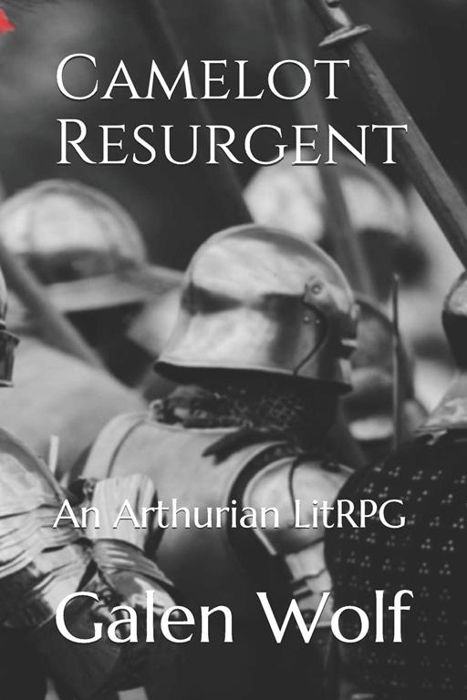 Camelot Resurgent: An Arthurian LitRPG (Camelot LitRPG)