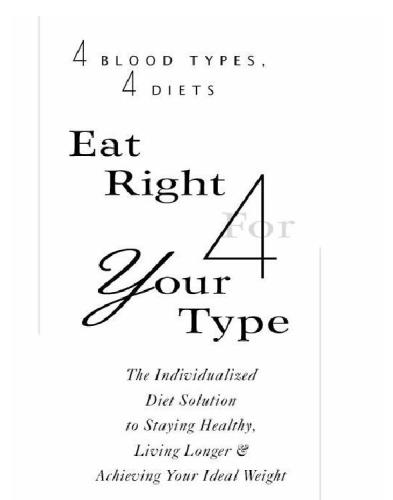 Eat right 4 (for) your type : the individualized diet solution to staying healthy, living longer & achieving your ideal weight : 4 blood types, 4 diets