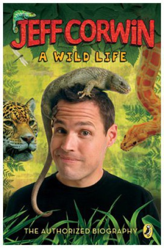 Jeff Corwin : a wild life : the authorized biography