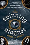 The Spinning Magnet: The Electromagnetic Force That Created the Modern World--and Could Destroy It