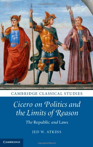 Cicero on Politics and the Limits of Reason