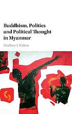 Buddhism, Politics and Political Thought in Myanmar