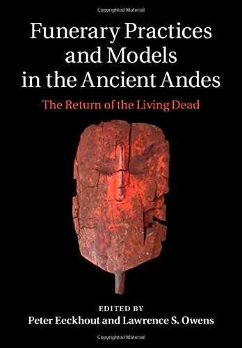 Funerary practices and models in the ancient Andes the return of the living dead