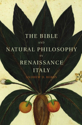 The Bible and natural philosophy in Renaissance Italy : Jewish and Christian physicians in search of truth