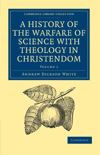 A History Of The Warfare Of Science With Theology In Christendom, Volume 1