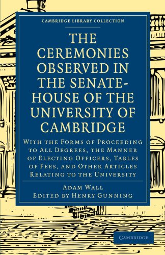 The Ceremonies Observed in the Senate-House of the University of Cambridge