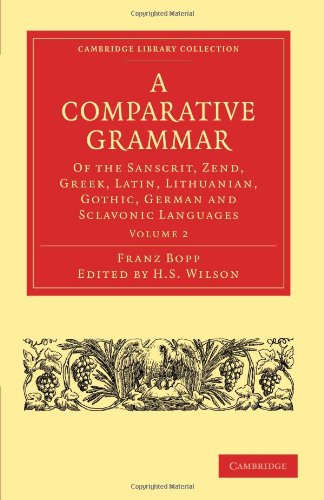 A Comparative Grammar Of The Sanscrit, Zend, Greek, Latin, Lithuanian, Gothic, German, And Sclavonic Languages (Cambridge Library Collection   Linguistics) (Volume 2)