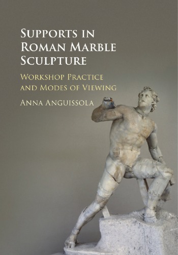 Supports in Roman marble sculpture : workshop practice and modes of viewing