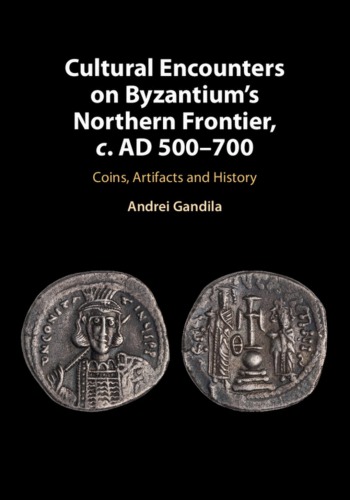 Cultural Encounters on Byzantium's Northern Frontier, c. AD 500 - 700