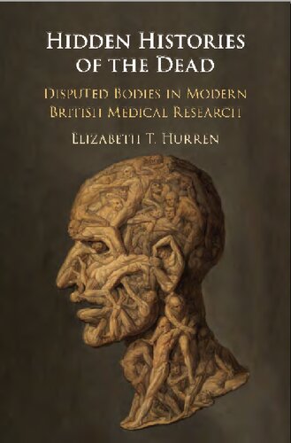 Hidden histories of the dead : disputed bodies in modern British medical research