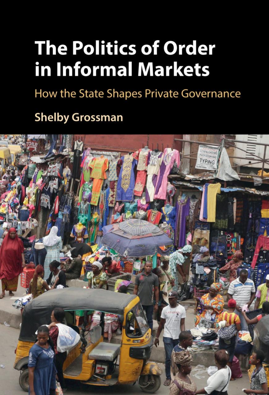 The politics of order in informal markets : how the state shapes private governance