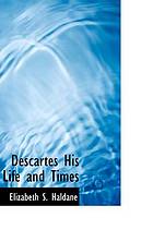 Descartes, his life and times