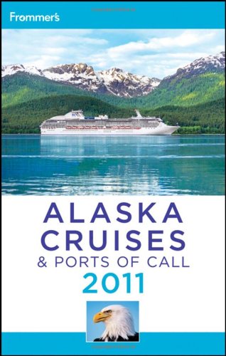 Frommer's(r) Alaska Cruises and Ports of Call 2011