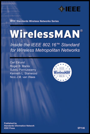 WirelessMAN : inside the IEEE 802.16 standard for wireless metropolitan area networks