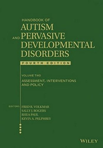 Handbook of Autism and Pervasive Developmental Disorders, Assessment, Interventions, and Policy (Volkmar, Handbook of Autism and Pervasive Developmental Disorders) (Volume 2)